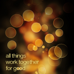 Romans 8:28 All things work together for good